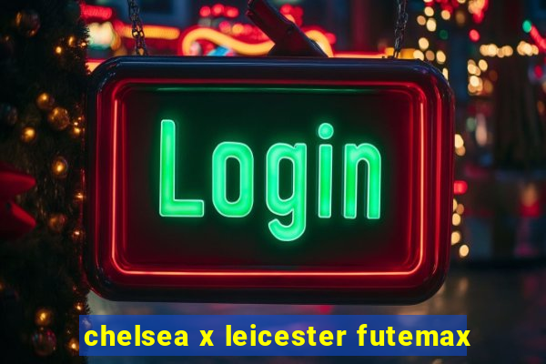 chelsea x leicester futemax